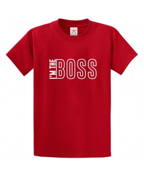I'm The Boss Classic Unisex Kids and Adults T-Shirt